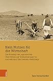 Kein Nutzen für die Wirtschaft: Das Konzept der „agrarischen Übervölkerung“ Südosteuropas vor und während des Zweiten Weltkriegs (Wissenschaft, Macht und Kultur in der modernen Geschichte)