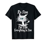 It's Fine I'm Fine Everything Is Fine, lustige schwarze Katze T-S