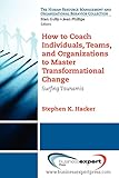 How to Coach Individuals, Teams, and Organizations to Master Transformational Change: Surfing Tsunamis (The Human Resource Management and Organizational Behavior Collection)