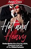 Hot and Heavy Erotica Stories: About Dirty Sex, BDSM, Threesomes, Anal, and All Your Wildest F