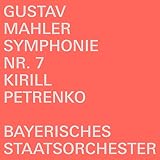 Gustav Mahler: Symphonie Nr. 7 [Bayerisches Staatsorchester; Kirill Petrenko]