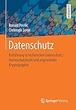 Datenschutz: Einführung in technischen Datenschutz, Datenschutzrecht und angewandte Kryptograp