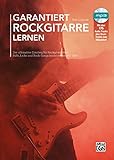 Garantiert Rockgitarre lernen: Der ultimative Einstieg für Rockgitarristen! Riffs, Licks und Rock-Songs leicht lernen mit TAB!