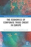 The Economics of Corporate Trade Credit in Europe (Routledge Studies in the Economics of Business and Industry)