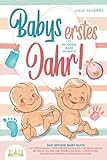 Babys erstes Jahr! 12 wunderbare Monate: Das große Baby Buch mit wertvollen Tipps für Entwicklung und Ernährung bis hin zu Alltag und Erziehung (inkl. Checklisten, Beikosteinführung & Ernährungsplan)