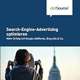 Search-Engine-Advertising optimieren: Mehr Erfolg mit Google AdWords, Bing Ads & C