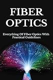Fiber Optics: Everything Of Fiber Optics With Practical Guidelines: Dark Fiber Operation (English Edition)