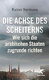 Die Achse des Scheiterns: Wie sich die arabischen Staaten zug