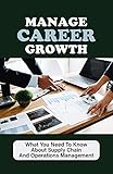 Manage Career Growth: What You Need To Know About Supply Chain And Operations Management: Logistics And Supply Chain Job Description (English Edition)