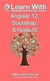 arn With: Angular 12, Bootstrap, and NodeJS: Enterprise Application Development with Angular 12 and NodeJS (Learn With: Angular 12) (English Edition)