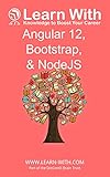 arn With: Angular 12, Bootstrap, and NodeJS: Enterprise Application Development with Angular 12 and NodeJS (Learn With: Angular 12) (English Edition)