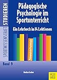 Pädagogische Psychologie im Sportunterricht. Ein Lehrbuch in 14 Lektionen. (Sportwissenschaft studieren)