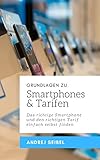 GRUNDLAGEN ZU SMARTPHONES & TARIFEN: Das richtige Smartphone und den richtigen Tarif einfach selb