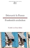 Découvrir la France, Frankreich entdecken: dtv zweisprachig für Fortgeschrittene – Franzö