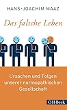 Das falsche Leben: Ursachen und Folgen unserer normopathischen Gesellschaft (Beck Paperback 6275)