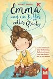 Emma und ein Koffer voller Glück – Ein Kinderbuch über Selbstliebe, Selbstvertrauen und das Glück, das in uns w