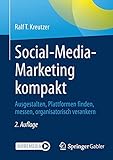 Social-Media-Marketing kompakt: Ausgestalten, Plattformen finden, messen, organisatorisch verank
