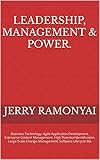 Leadership, Management & Power.: Business Technology, Agile Application Development, Enterprise Content Management, High Potential Identification, Large ... Software Lifecycle Ma (English Edition)