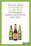 Deutschland in der Welt: Gesellschaft, Kultur und Politik seit 1815