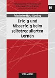 Erfolg und Misserfolg beim selbstregulierten Lernen: Arbeitsprobleme im Kontext von Lernstrategien, Lernmotivation und Studienerfolg (Pädagogische Psychologie und Entwicklungspsychologie)