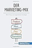 Der Marketing-Mix: Mit 4 P zur erfolgreichen Strategie (Management und Marketing)