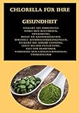 Chlorella für Ihre Gesundheit: Steigert die Immunität, Senkt den Blutdruck, Ernährung, Reich an Antioxidantien, Beruhigt Atemwegserkrankungen, ... Hilft bei der Entgiftung, Gut für Diabetik