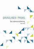 Die Lebensversicherung (Grundlagen und Praxis)