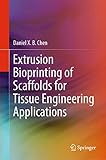 Extrusion Bioprinting of Scaffolds for Tissue Engineering Applications (English Edition)