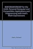 8087/80287/80387 for the I.B.M. Personal Computer and Compatibles: Applications and Programming with Intel's Math Cop