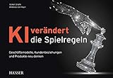 KI verändert die Spielregeln: Geschäftsmodelle, Kundenbeziehungen und Produkte neu denk