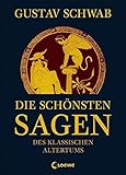 Die schönsten Sagen des klassischen Altertums: Sammlung der berühmtesten griechischen und römischen Mythen für Kinder ab 12 J