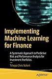 Implementing Machine Learning for Finance: A Systematic Approach to Predictive Risk and Performance Analysis for I