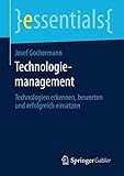 Technologiemanagement: Technologien erkennen, bewerten und erfolgreich einsetzen (essentials)