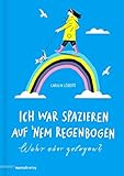 Ich war spazieren auf ’nem Regenbogen – Wahr oder gelogen?