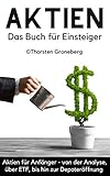 Aktien - Das Buch für Einsteiger: Investieren für Anfänger - von der Analyse über ETF bis hin zur Depoteröffnung