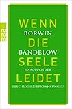 Wenn die Seele leidet: Handbuch der psychischen Erkrankung