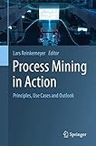 Process Mining in Action: Principles, Use Cases and Outlook