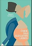 Über das elegante Leben: Nach der Übersetzung von W. Fred ergänzt, aktualisiert und kommentiert von Constanze D