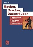 Hacker, Cracker, Datenräuber. Datenschutz selbst realisieren, akute Gefahren erkennen, jetzt Ab