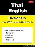 Thai English Dictionary Top 500 Commonly Used Words: Dictionary for Foreigners, Students, Travelers and Beginners (English Edition)