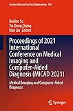 Proceedings of 2021 International Conference on Medical Imaging and Computer-Aided Diagnosis (MICAD 2021) (Lecture Notes in Electrical Engineering Book 784) (English Edition)