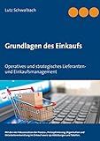 Grundlagen des Einkaufs: Operatives und strategisches Lieferanten- und Einkaufsmanag