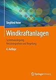 Windkraftanlagen: Systemauslegung, Netzintegration und Regelung