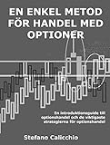 En enkel metod för handel med optioner: En introduktionsguide till optionshandel och de viktigaste strategierna för optionshandel (Swedish Edition)