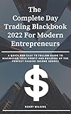 The Complete Day Trading Blackbook 2022 For Modern Entrepreneurs: A Quick And Easy To Follow Guide To Maximizing Your Profit And Building Up The Perfect Passive Income Source (English Edition)