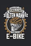 Unterschätze niemals einen alten Mann auf einem E-Bike: Ebike Opa Alter Mann lustiger Spruch Elektrofahrrad Geschenke Notizbuch liniert (A5 Format, 15,24 x 22,86 cm, 120 Seiten)