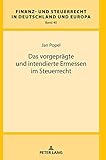 Das vorgeprägte und intendierte Ermessen im Steuerrecht (Finanz- und Steuerrecht in Deutschland und Europa, Band 40)