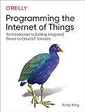 Programming the Internet of Things: An Introduction to Building Integrated, Device-to-Cloud IoT Solutions (English Edition)
