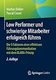 Low Performer und schwierige Mitarbeiter erfolgreich führen: Die 5 Faktoren einer effektiven Führungskommunikation mit dem KLARA-Prinzip