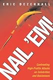 Nail 'Em!: Confronting High-Profile Attacks on Celebrities & Businesses: Confronting High-Profile Attacks on Celebrities and Businesses (English Edition)